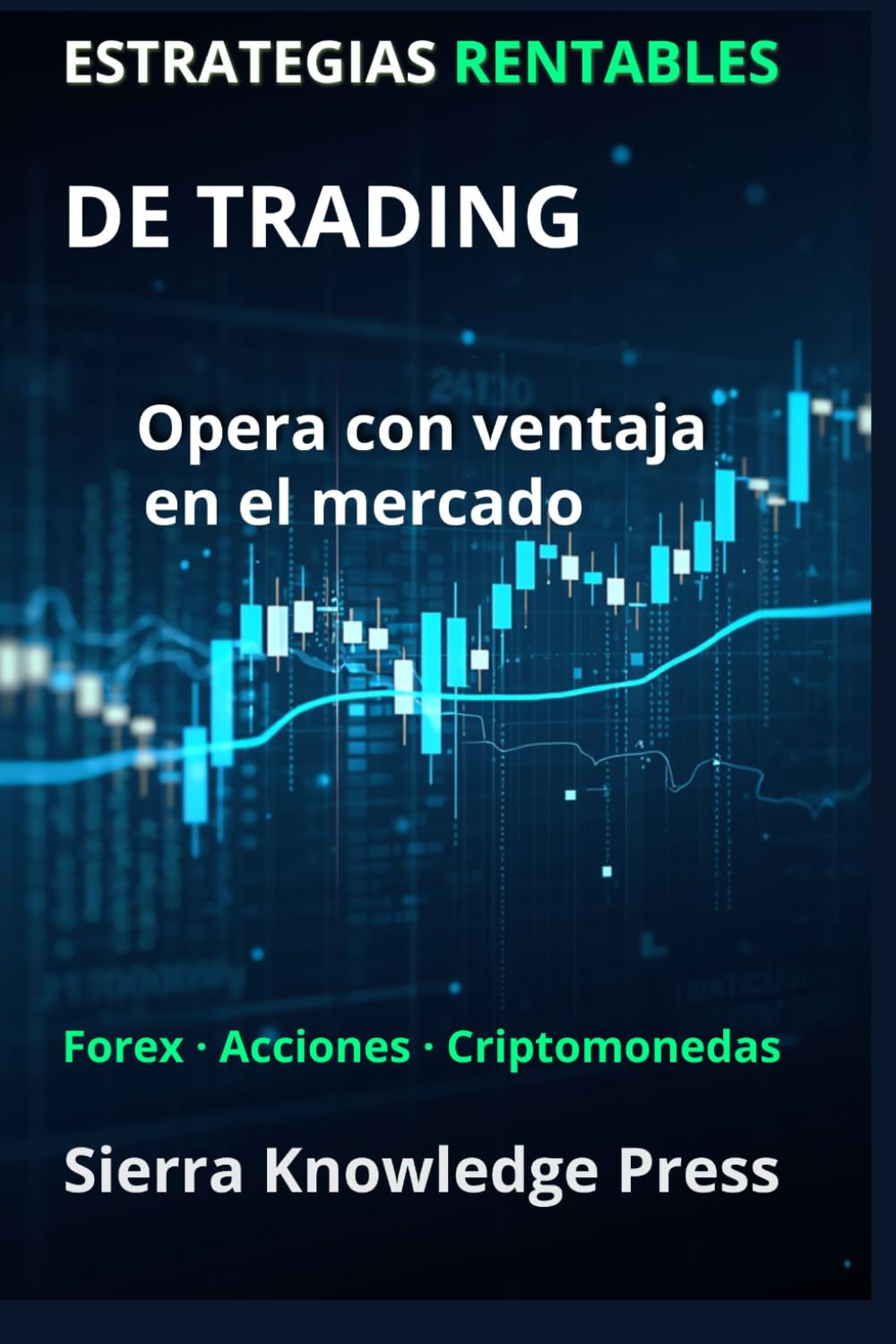Estrategias Rentables de Trading: Guía Práctica con Sistemas Probados para Operar en Bolsa, Forex y Criptomonedas con Gestión del Riesgo, Disciplina y ... - Finanzas - Inversiones - Trading y Bolsa)