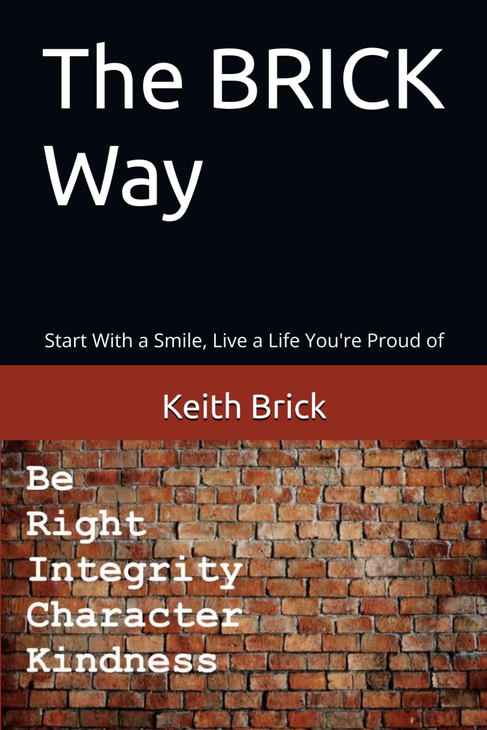 The BRICK Way: Start With a Smile, Live a Life You're Proud of