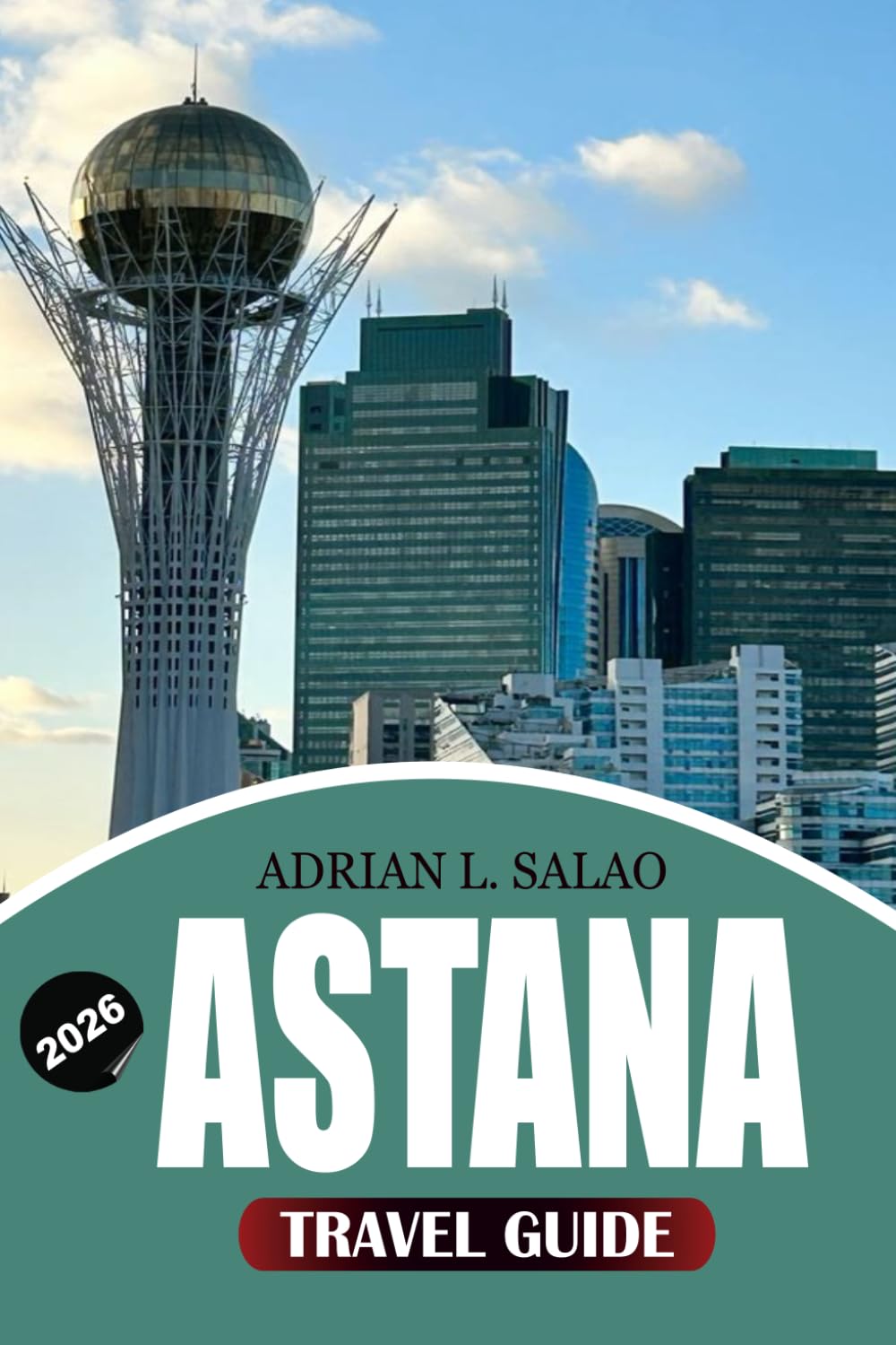 ASTANA Travel Guide 2026: Top Attractions, Hidden Gems, Visa Tips, Local Food Experiences, Cultural Insights, Budget Travel Advice, and Easy Itineraries for Exploring Kazakhstan's Futuristic Capital