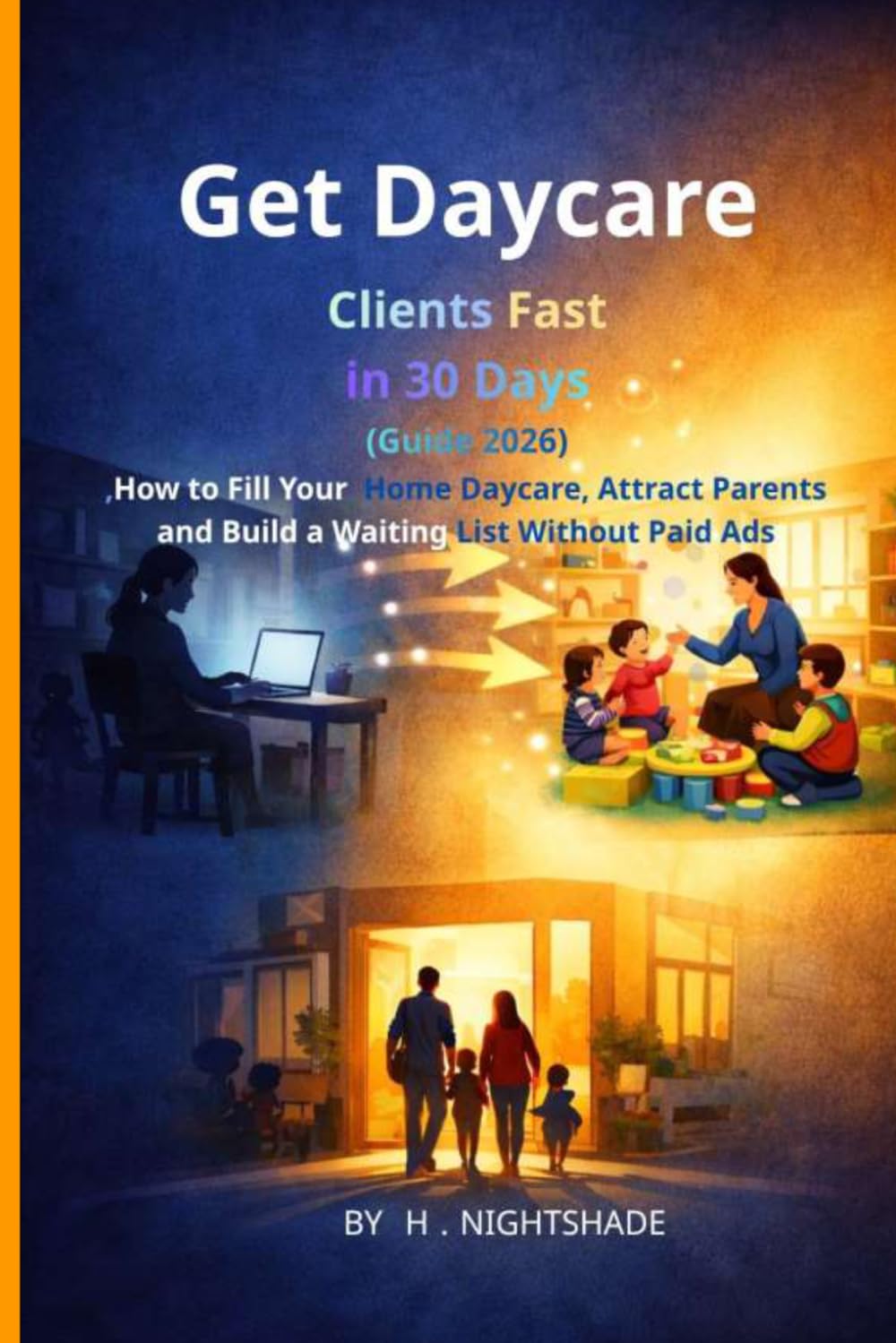 Get Daycare Clients Fast in 30 Days (2026 Guide): How to Fill Your Home Daycare, Attract Parents, and Build a Waiting List Without Paid Ads: 2 (The Problem Solver Series)