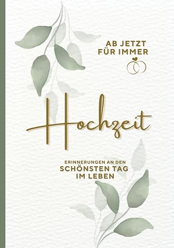 Ab jetzt Für immer! Hochzeitstagebuch zum Selbstgestalten I Hochzeitsgeschenk I Erinnerungsbuch für die Hochzeitstage I Geschenk für Brautpaar