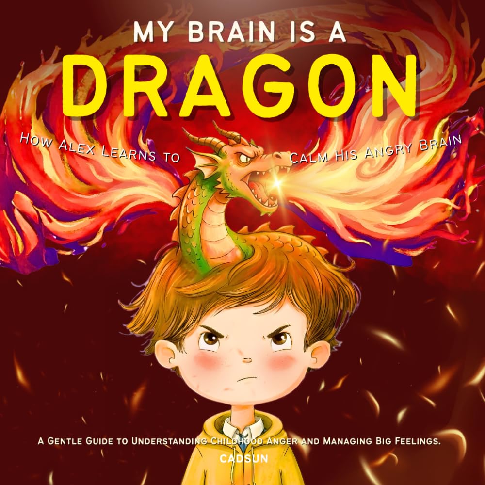 My Brain is a Dragon: How Alex Learns to Calm His Angry Brain