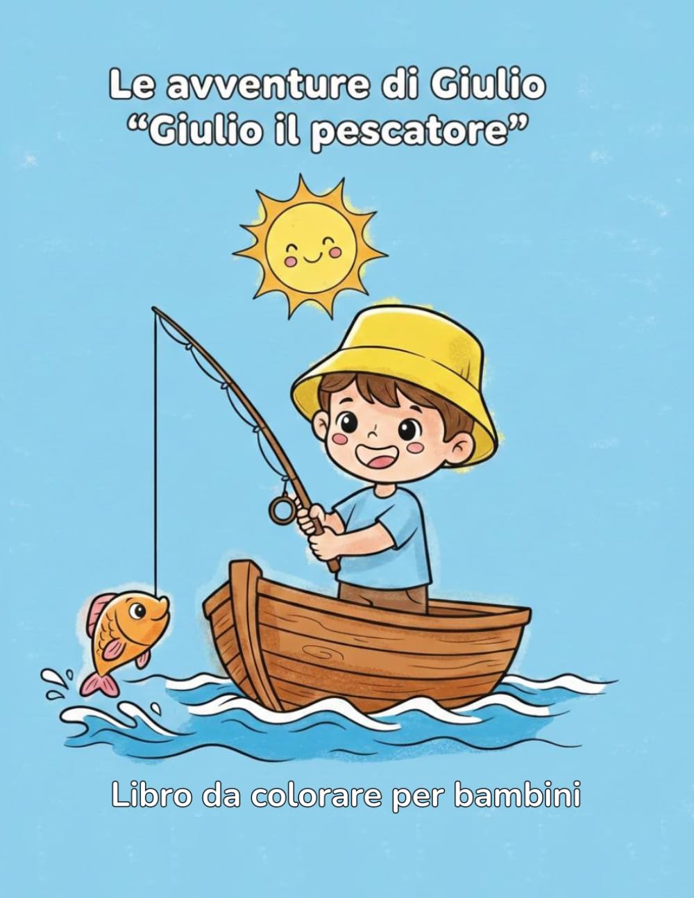 Le Avventure di Giulio – Giulio il pescatore: Libro da colorare per bambini – Storia illustrata con 13 disegni grandi e semplici