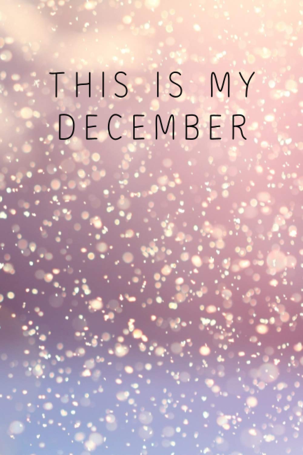 This is my December: Lined Notebook Gift for December Lovers, and People Born in December