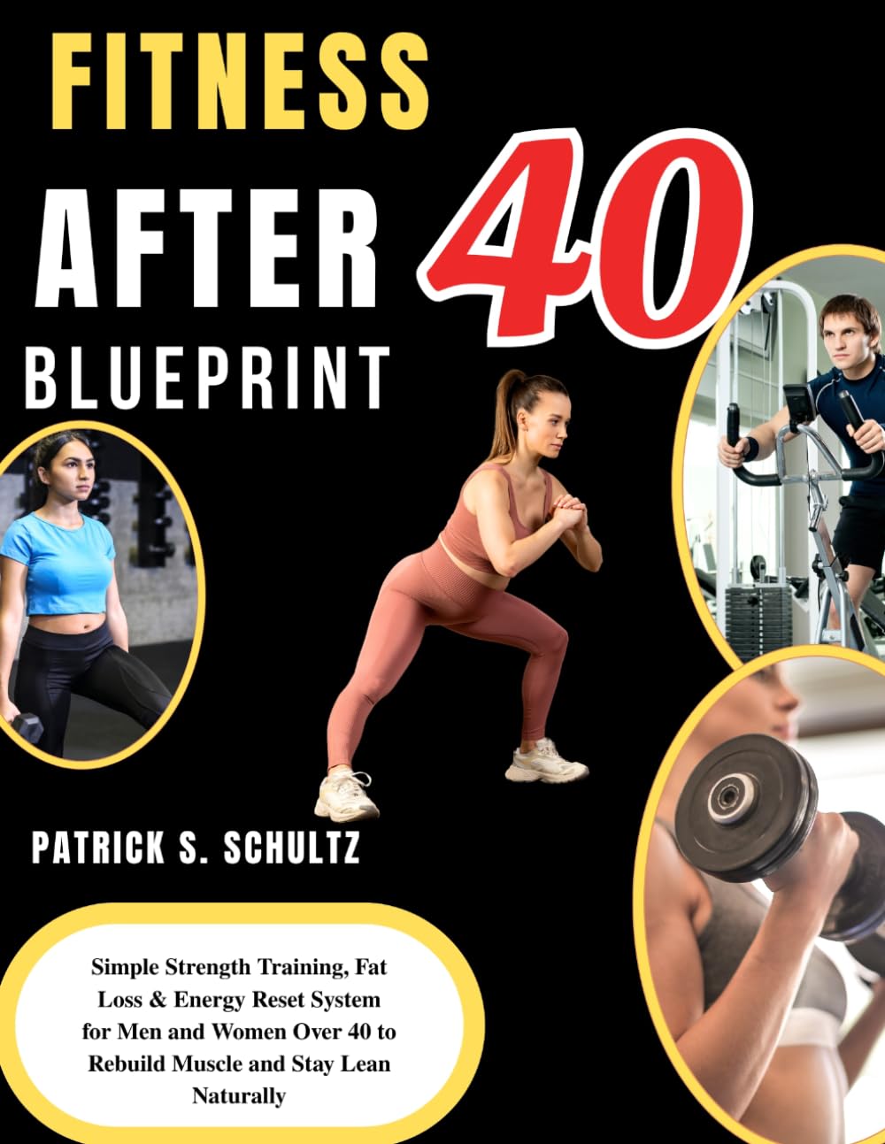 FITNESS AFTER 40 BLUEPRINT: Simple Strength Training, Fat Loss & Energy Reset System for Men and Women Over 40 to Rebuild Muscle and Stay Lean Naturally