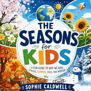 The Seasons for Kids: A Fun Guide to Why We Have Spring, Summer, Fall, and Winter cover art