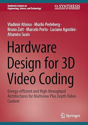 Hardware Design for 3D Video Coding: Energy-efficient and High-throughput Architectures for Multiview Plus Depth Video Content-finelybook