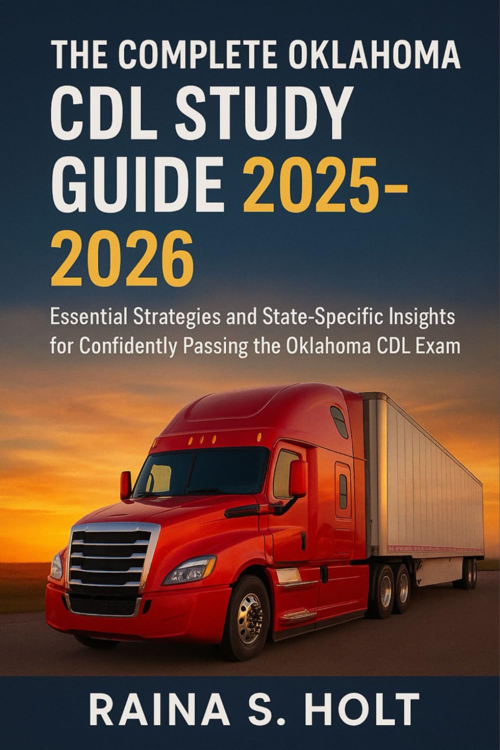 The Complete Oklahoma CDL Study Guide 2025-2026: Essential Strategies and State-Specific Insights for Confidently Passing the Oklahoma CDL Exam