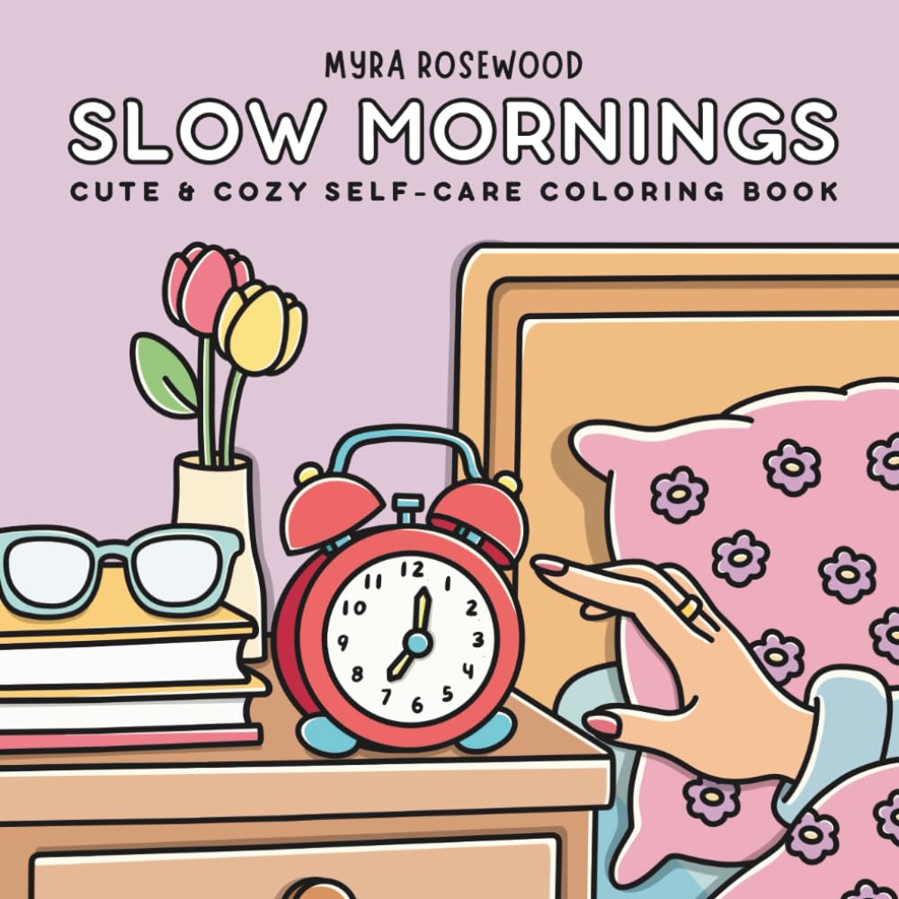 Slow Mornings: Cute And Cozy Self Care Coloring Book For Teens And Adults Featuring Slow Living Scenes