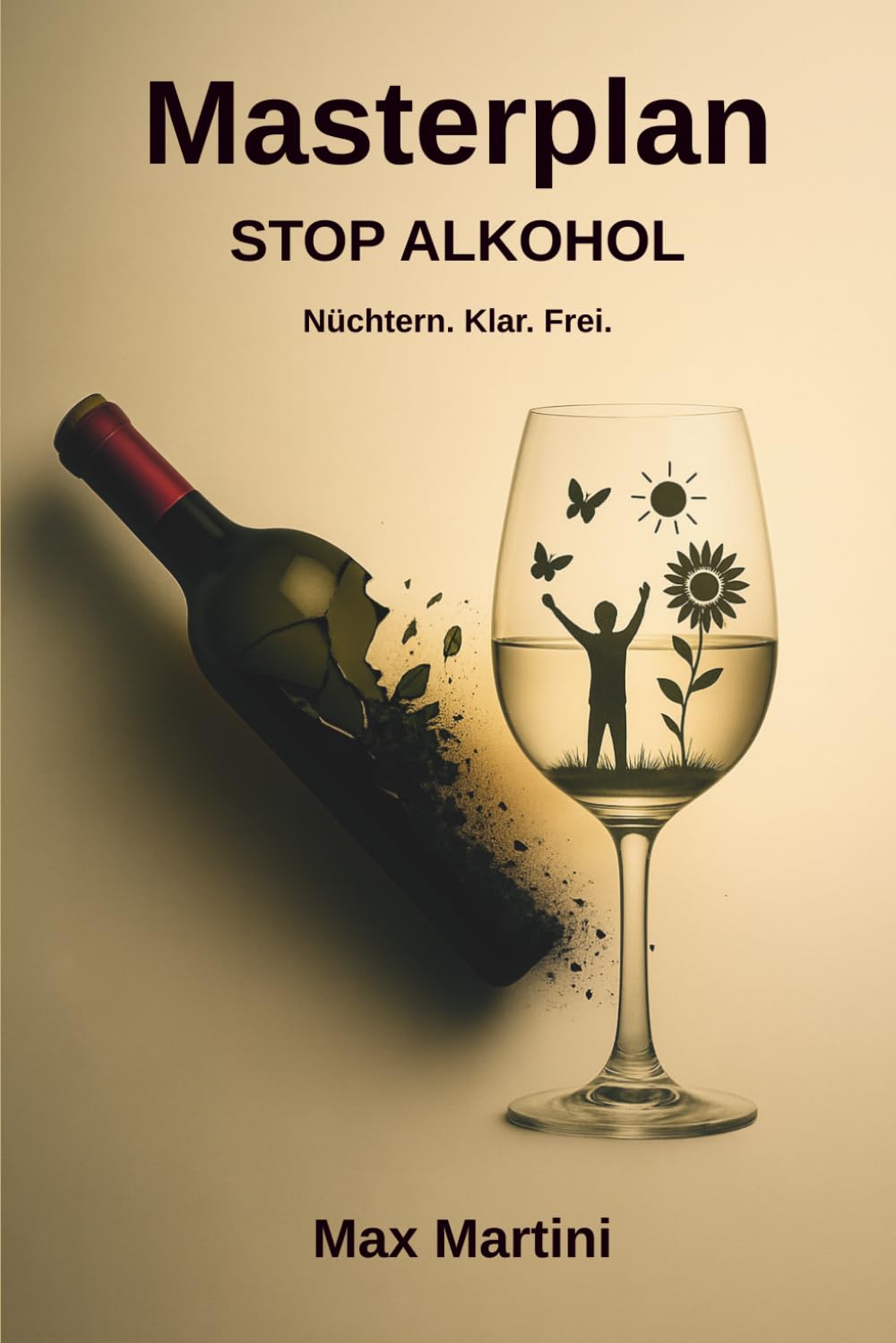 Masterplan: STOP ALKOHOL: Wie du die Sucht verstehst, den Ausstieg schaffst und ohne Alkohol stärker lebst – mit Wissenschaft, Klarheit und einer einfachen Lösung