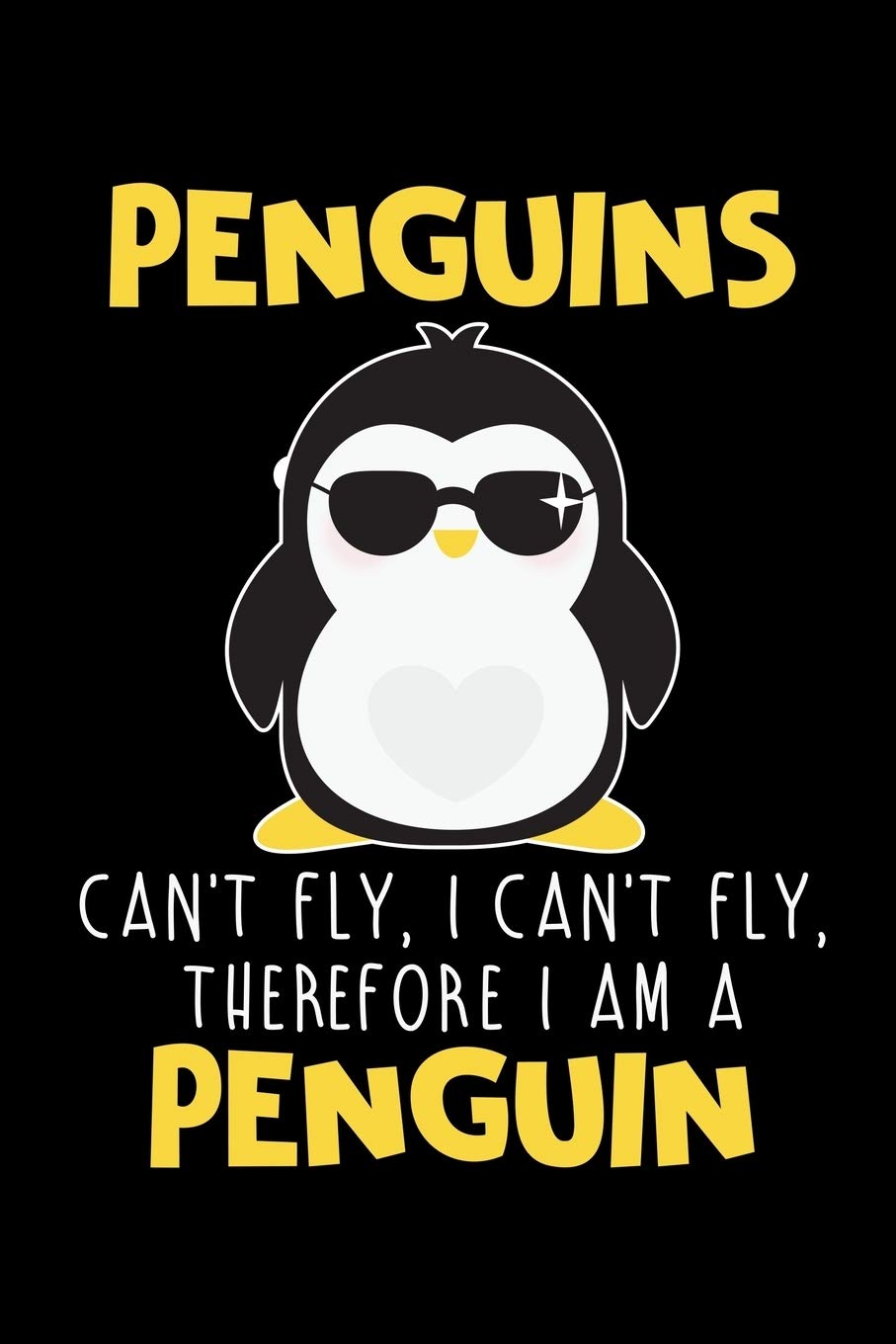 PENGUINS CAN'T FLY, I CAN'T FLY, THEREFORE I AM A PENGUIN: A Journal, Notepad, or Diary to write down your thoughts. - 120 Page - 6x9 - College Ruled ... Writing Space, Doodle, Note, Sketchpad