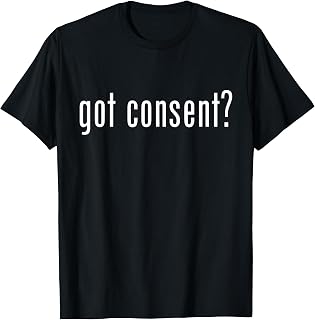 Feminist T Shirt - Got Consent? Empowered Women's Tee T-Shirt