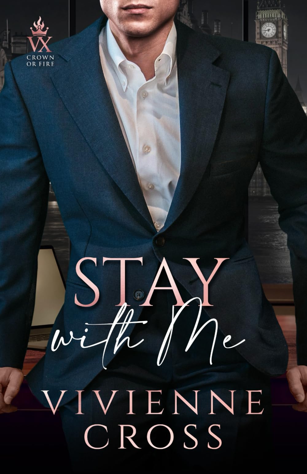 Stay With Me: A High-Stakes Billionaire Romance (Crown or Fire)