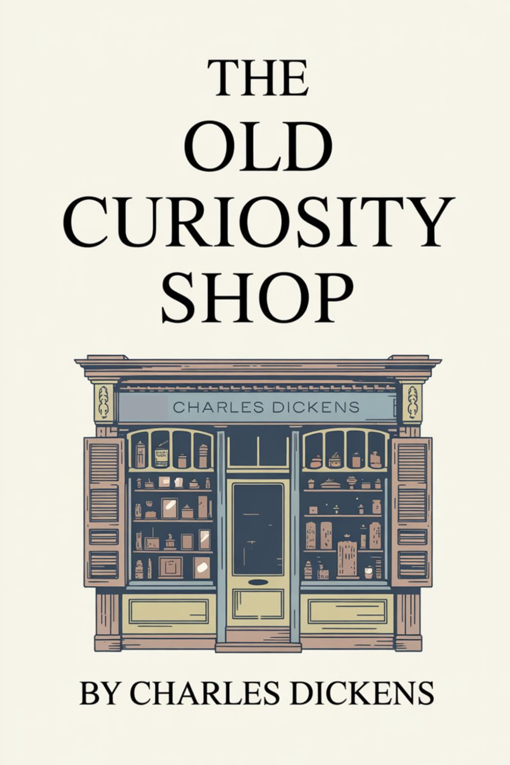 The Old Curiosity Shop by Charles Dickens: The Original Classic - A Victorian Novel of Good, Evil, and Adventure