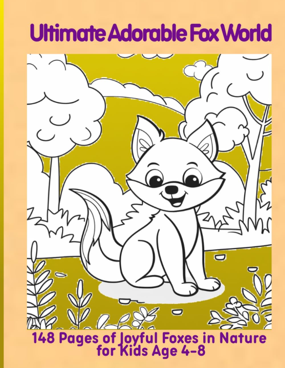 Ultimate Adorable Fox World: 148 Pages of Joyful Foxes in Nature for Kids Age 4-8