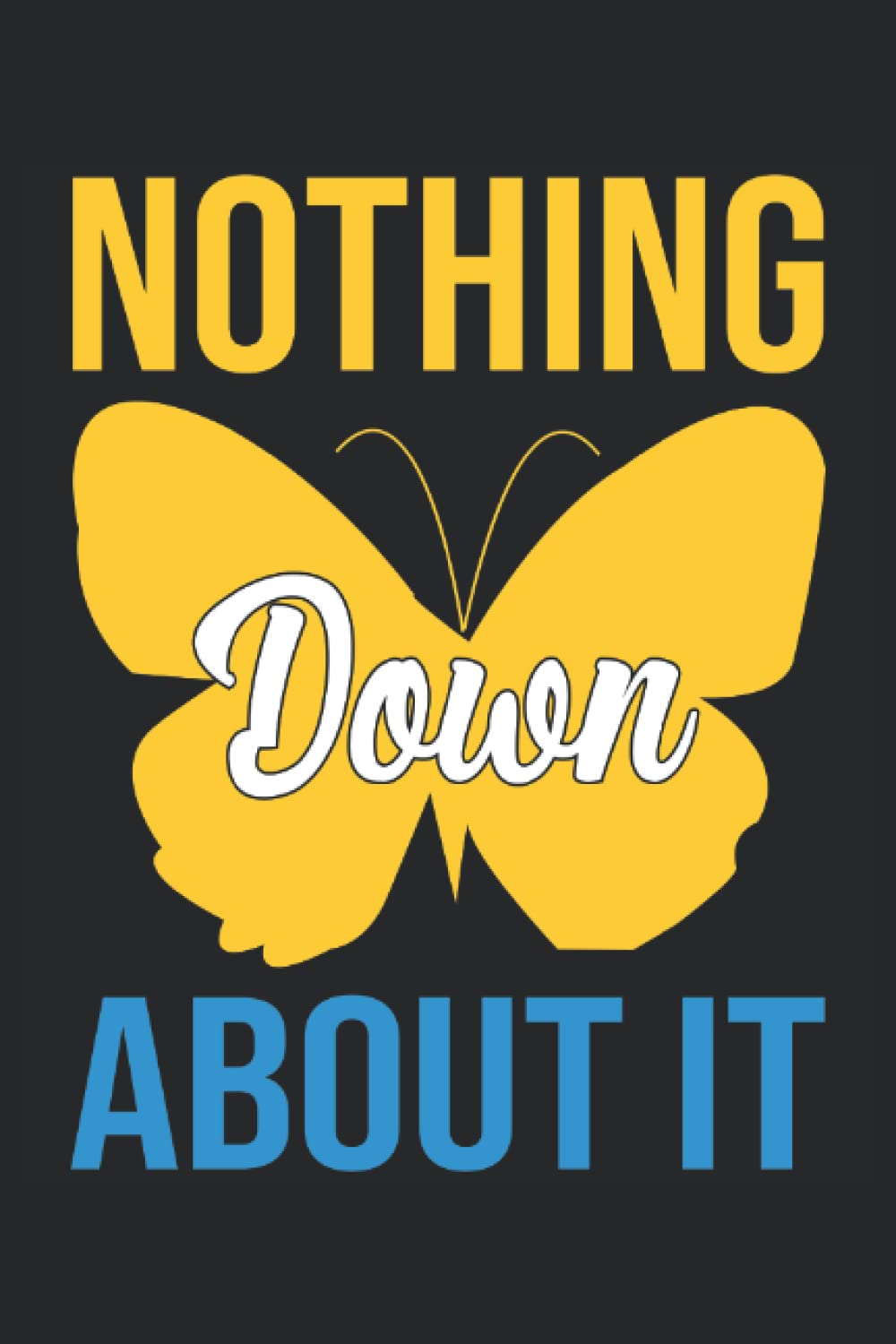 Independently published Nothing Down About It Notebook: Down Syndrome Awareness Lined Notebook. T21 Journal Gift 120 Pages 6x9 Inches