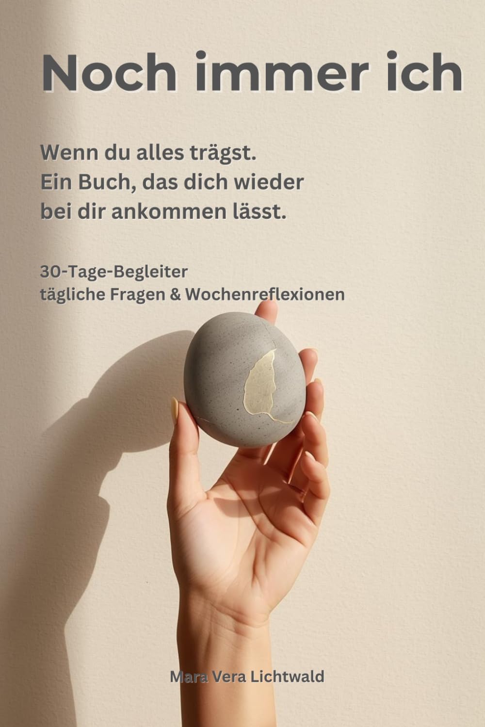 Noch immer ich: Wenn du alles trägst. Ein Buch das dich wieder bei dir ankommen lässt.