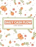 Daily Cash Flow Log Book: Simple Ledger Record Book For Business And Personal Use To Track All Finances (Income and Expenses) / Financial Record Keeping Log