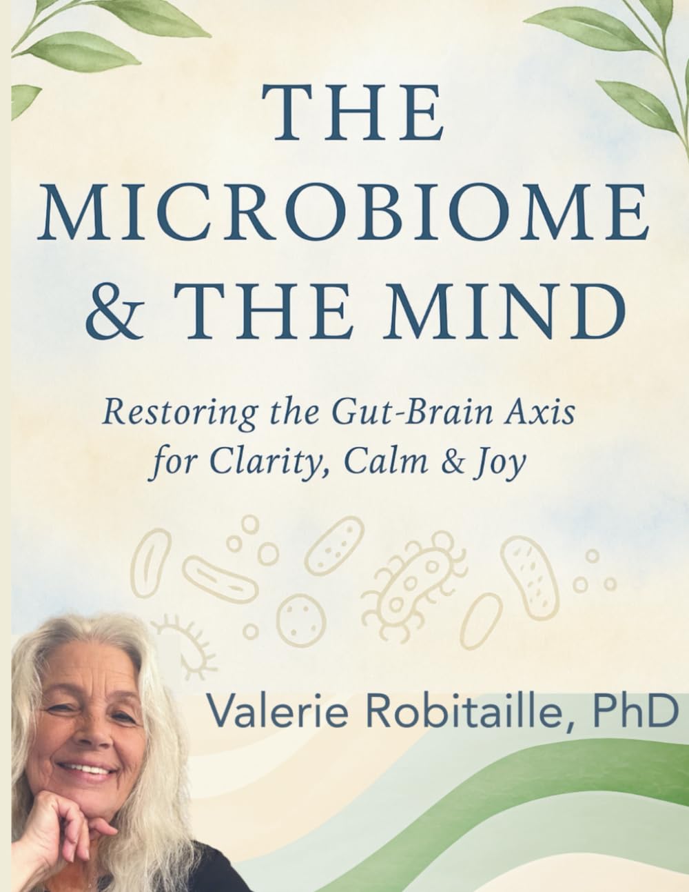 The Microbiome & The Mind: Restoring The Gut-Brain Axis For Clarity, Calm & Joy