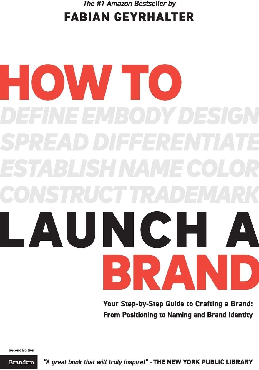 How to Launch a Brand (2nd Edition): Your Step-by-Step Guide to Crafting a Brand: From Positioning to Naming And Brand Identity