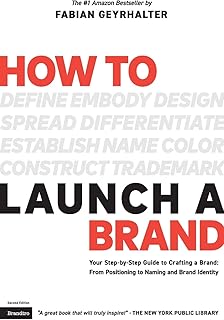 How to Launch a Brand (2nd Edition): Your Step-by-Step Guide to Crafting a Brand: From Positioning to Naming And Brand Ide...