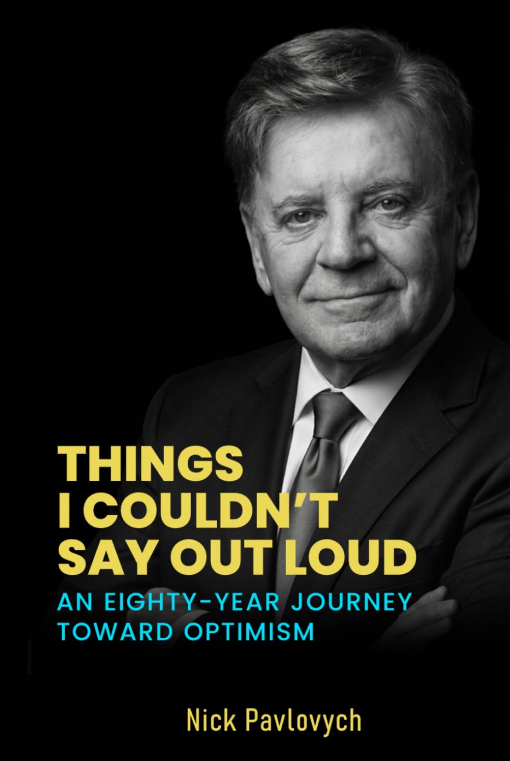 Things I Couldn’t Say Out Loud: An Eighty-Year Journey Toward Optimism