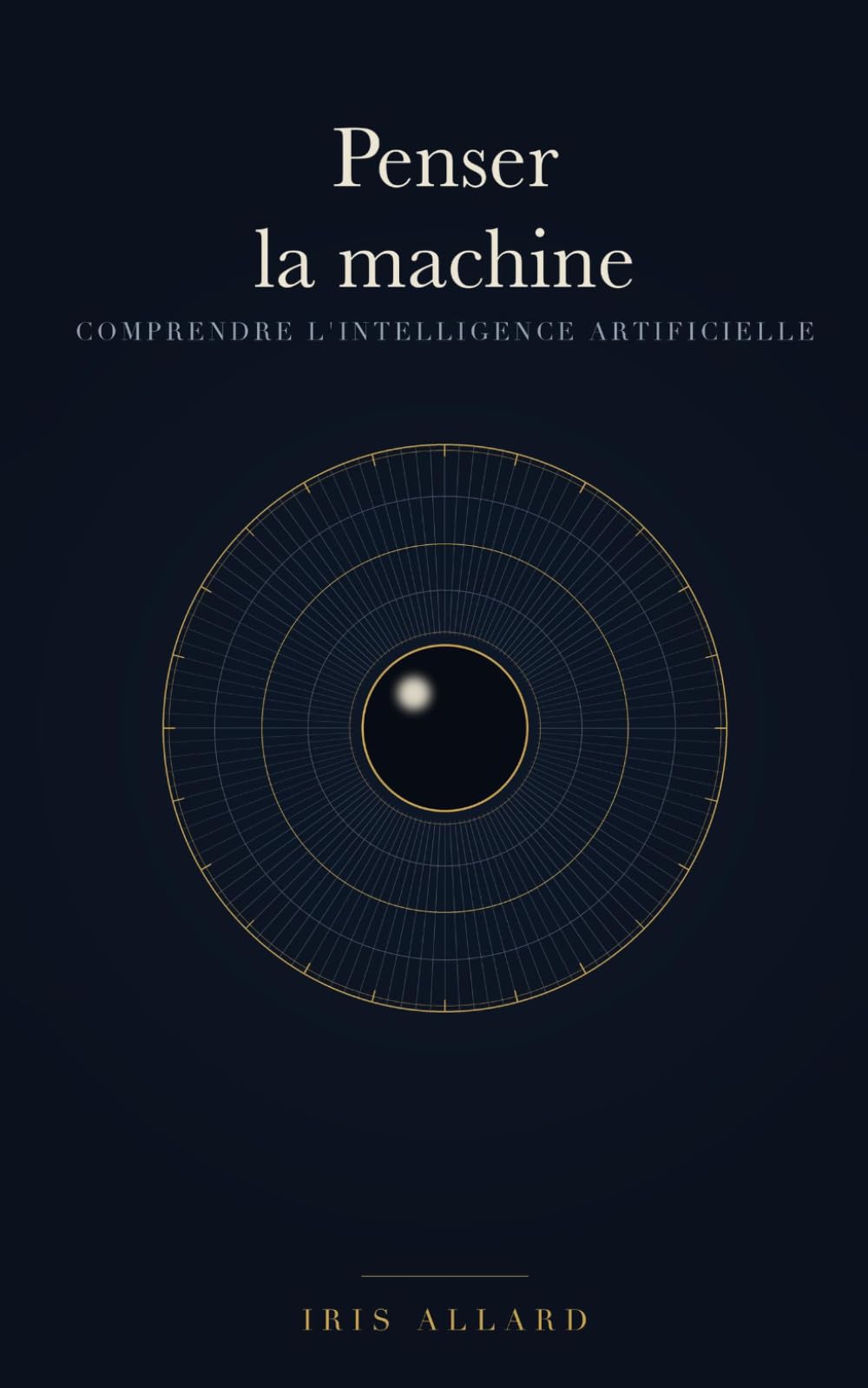 Penser la machine: Comprendre l'intelligence artificielle : fonctionnement, implications, avenir