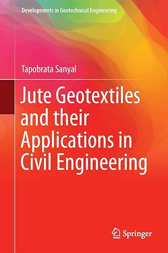 Jute Geotextiles and their Applications in Civil Engineering (Developments in Geotechnical Engineering)