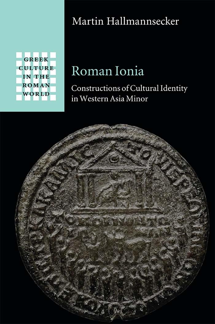 Roman Ionia: Constructions of Cultural Identity in Western Asia Minor (Greek Culture in the Roman World)