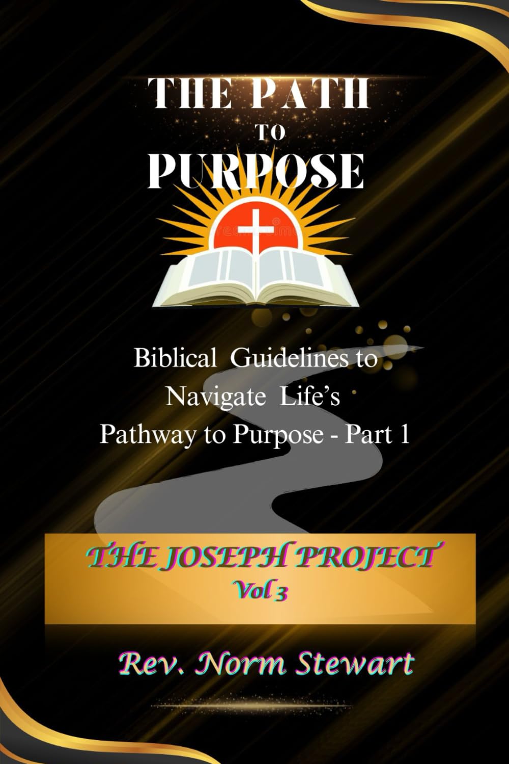 The Path To Purpose: Biblical Guidelines To Navigate Life's Pathway to Purpose