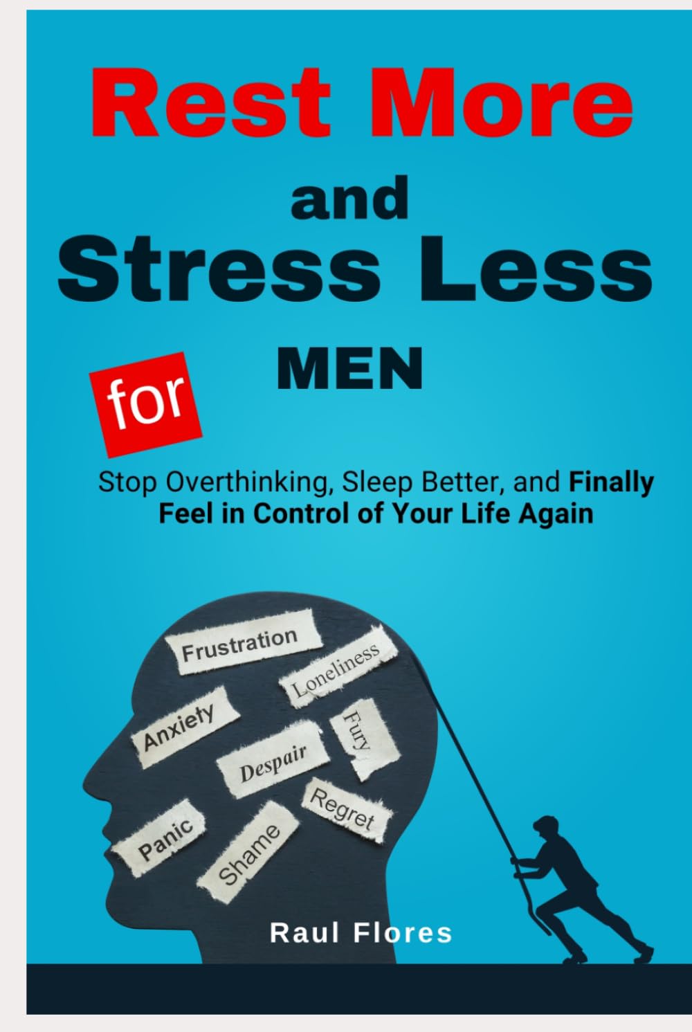 Rest More and Stress Less for MEN: Stop Overthinking, Sleep Better, and Finally Feel in Control of Your Life Again