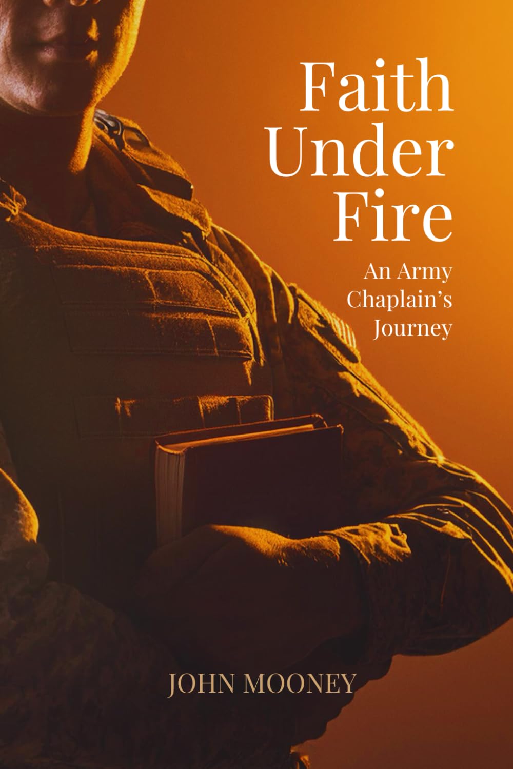 Faith Under Fire: An Army Chaplain's Journey