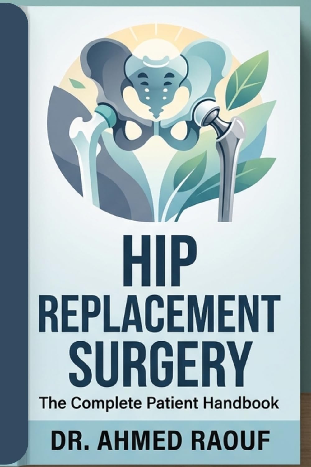 Hip Replacement Surgery: The Complete Patient Handbook