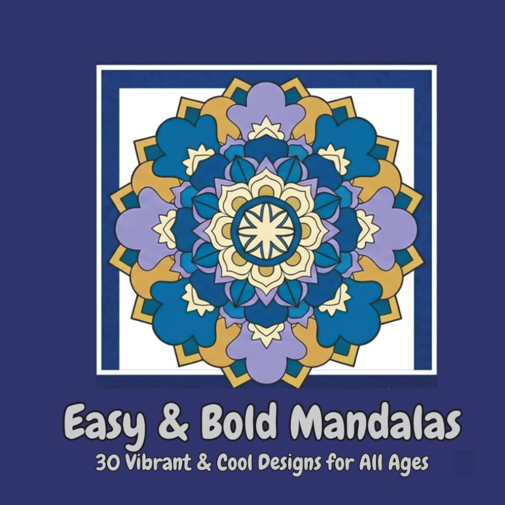 Easy and Bold Mandalas; 30 Vibrant & Cool Designs for All Ages: Adult Coloring Book for Stress Relief with Bold, Easy Mandala Designs on Black Background Pages