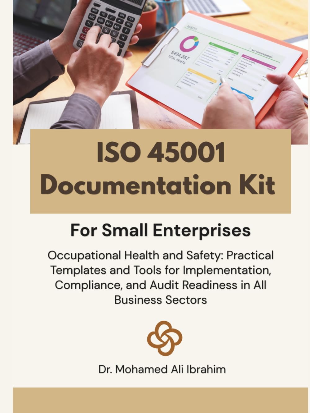 ISO 45001 Documentation Kit for Small Enterprises: Occupational Health and Safety: Practical Templates and Tools for Implementation, Compliance, and ... ENTERPRISES SERIES FOR ALL BUSINESS SECTORS)