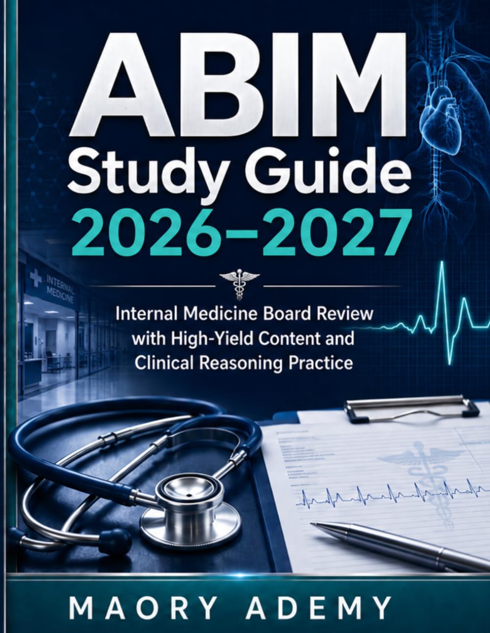 ABIM Study Guide 2026–2027: Internal Medicine Board Review with High-Yield Content and Clinical Reasoning Practice