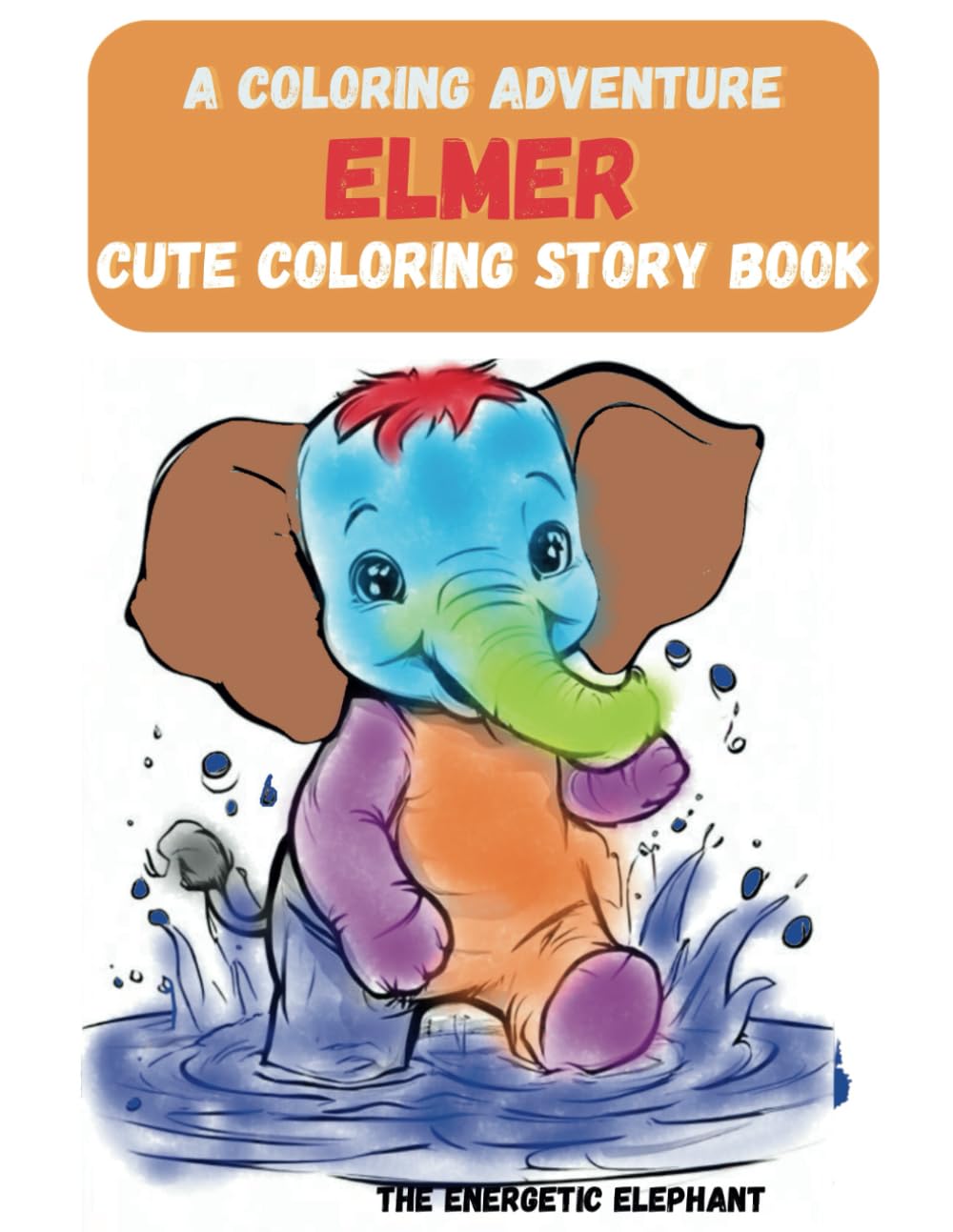 A Coloring Adventure: Elmer the Energetic Elephant: A cute coloring story book (Kids Coloring Train)