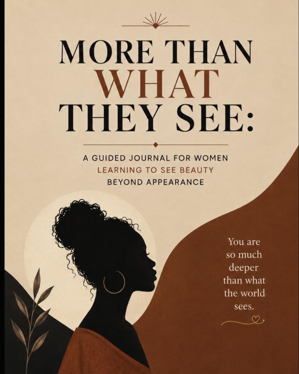 More Than What They See: A Guided Journal for Women Learning to See Beauty Beyond Appearance