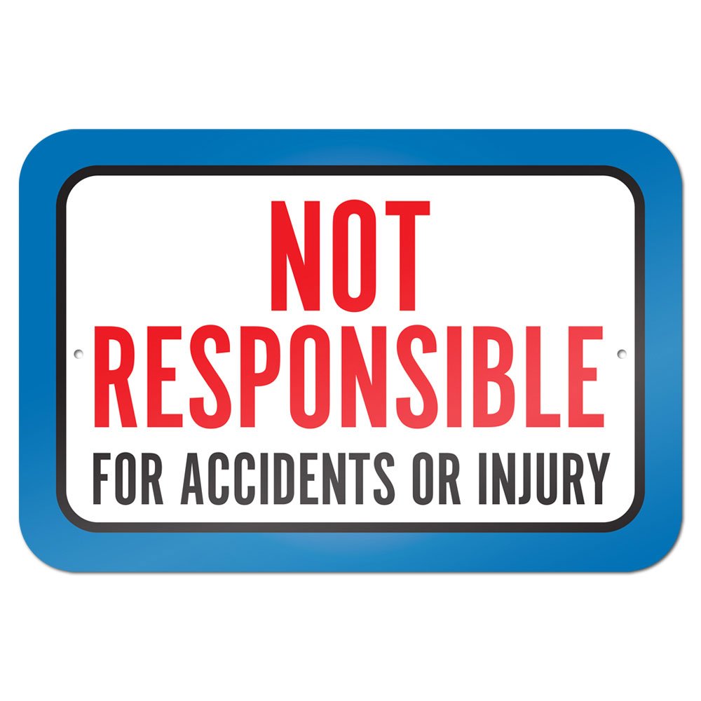 Not Responsible For Accidents Or Injuries 9