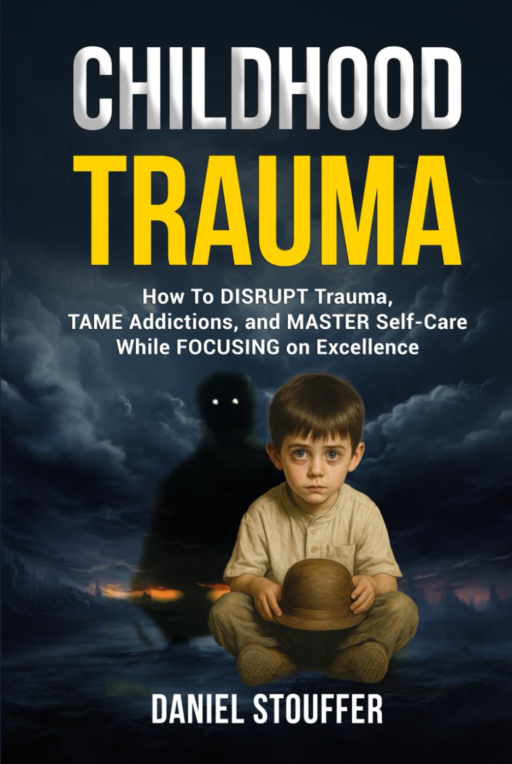 Childhood Trauma: How To DISRUPT Trauma, TAME Anxiety, and MASTER Self-Care While FOCUSING on Excellence. (Beyond Survival: Childhood Trauma, Addiction Recovery, and Growth Book Series)