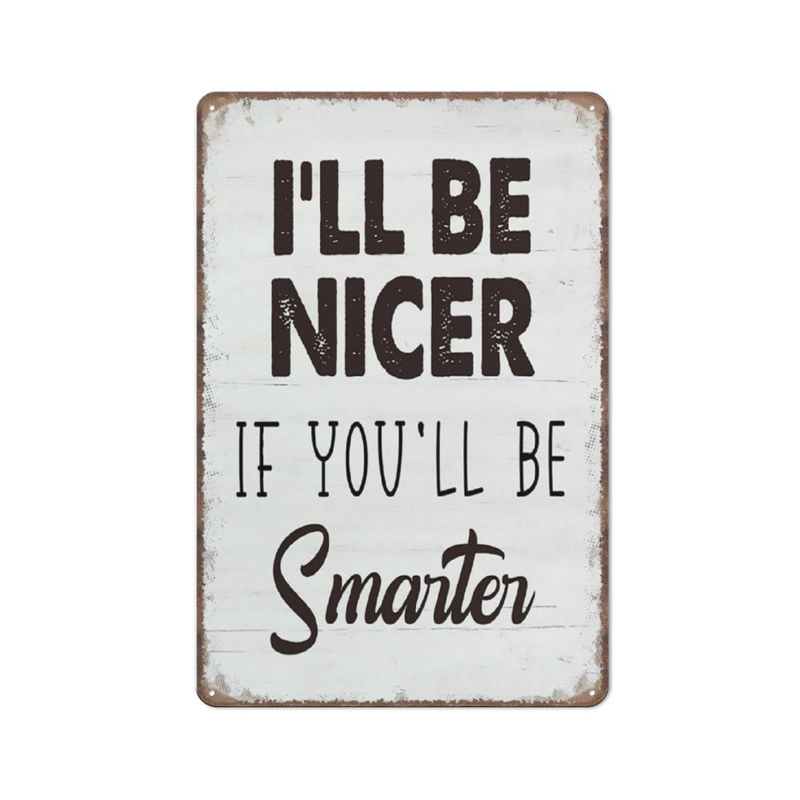 Funny Sign,I'Ll Be Nicer If You'Ll Be Smarter Sign Funny Metal Sign Metal Tin Sign 8X12 Inch