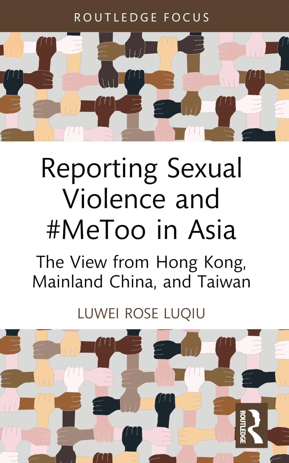 Reporting Sexual Violence and #MeToo in Asia: The View from Hong Kong, Mainland China, and Taiwan (Routledge Focus on Journalism Studies)