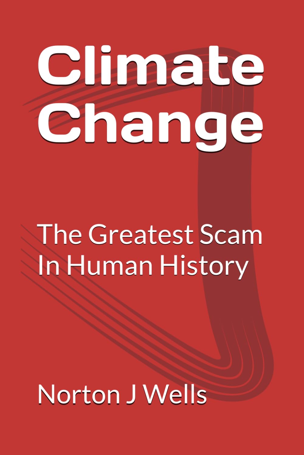 Climate Change: The Greatest Scam in Human History