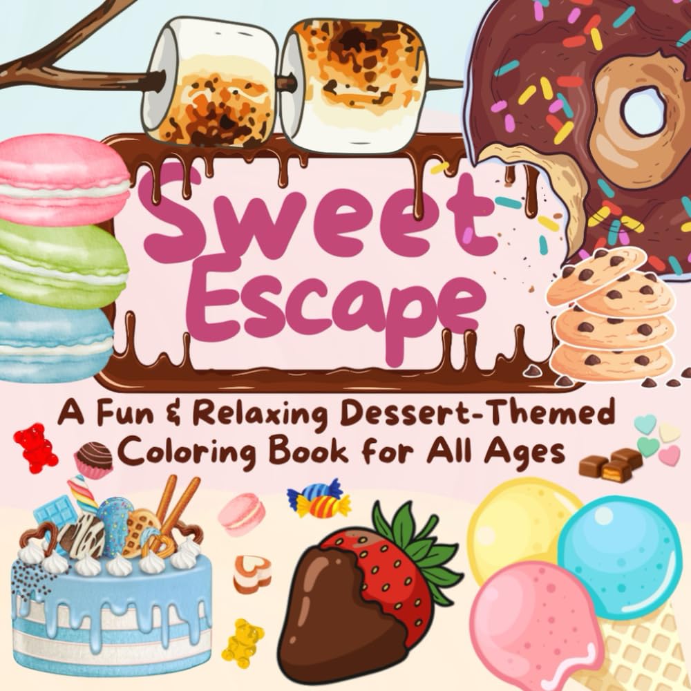 Sweet Escape : A Fun & Relaxing Dessert-Themed Coloring Book for All Ages: Bold and Easy Dessert Coloring Pages for Relaxation, Creativity, and Stress Relief