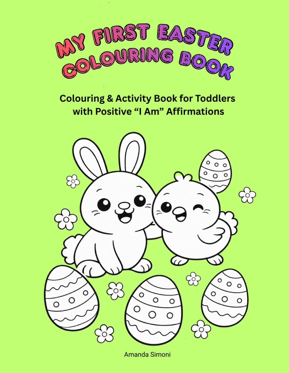 My First Easter Coloring Book: Colouring & Activity Book for Toddlers with Positive “I Am” Affirmations