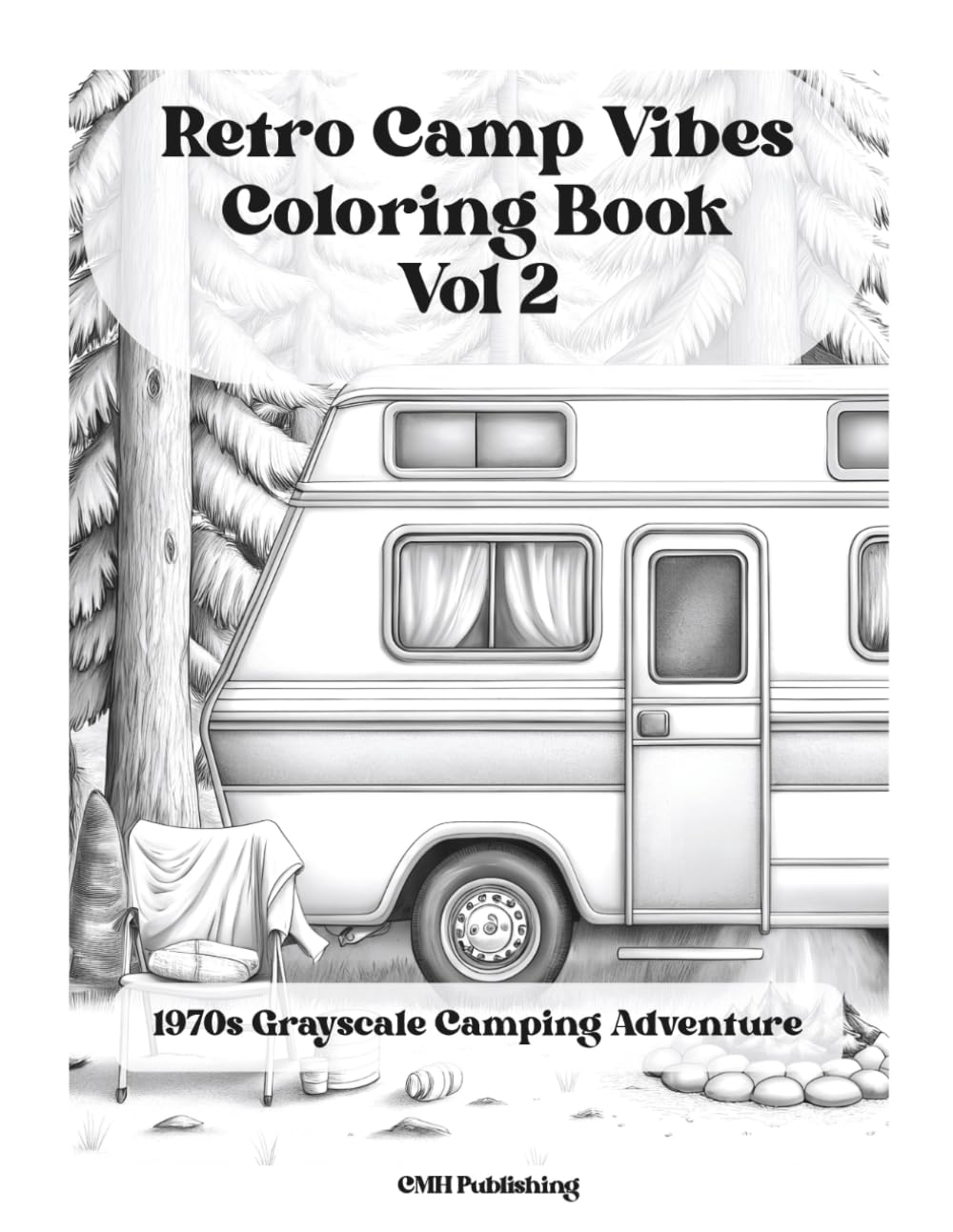 Retro Camp Vibes Coloring Book: Volume 2, A 1970s Grayscale Camping Adventure: Vintage RVs, Campfire Nights, and Nostalgic Outdoor Escapes (Retro Camp Vibes Coloring Series)