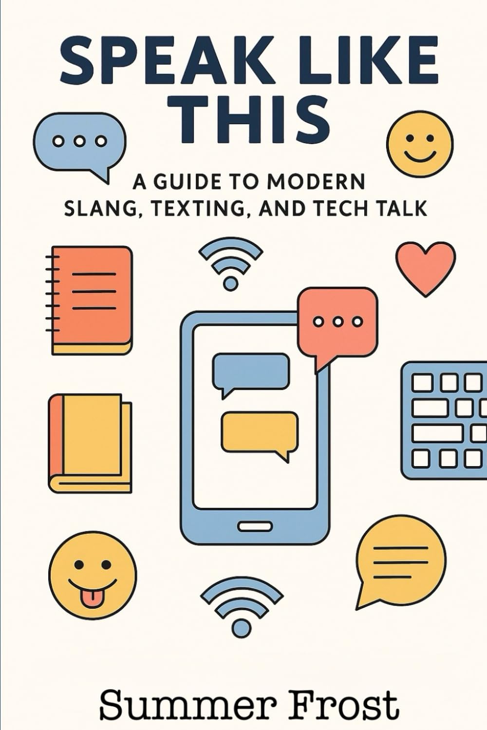 Speak Like This: A Guide to Modern Slang, Texting, and Tech Talk