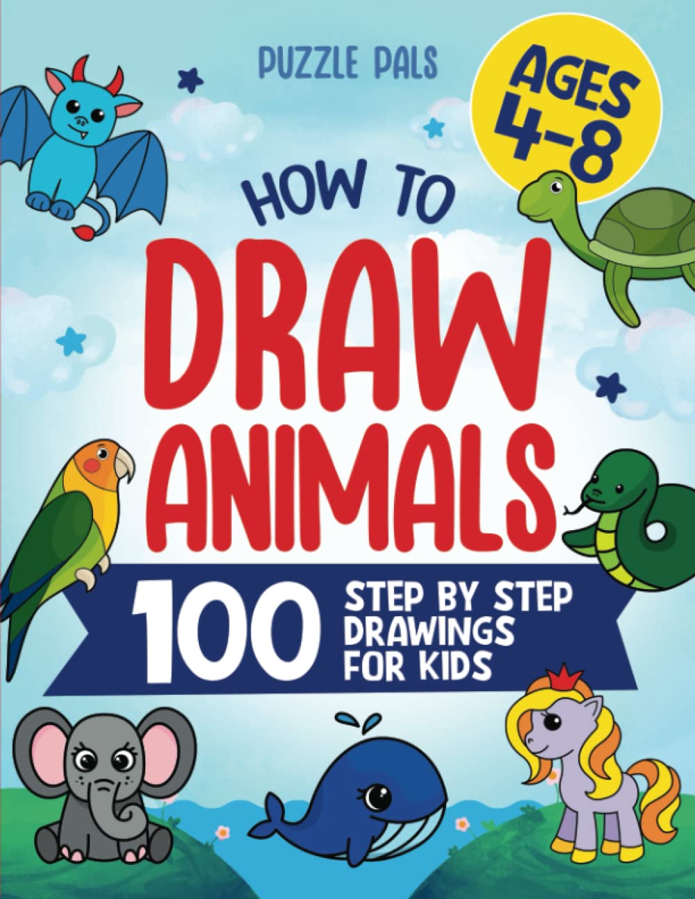 How To Draw Animals: 100 Simple Step By Step Drawings For Kids Ages 4 to 8