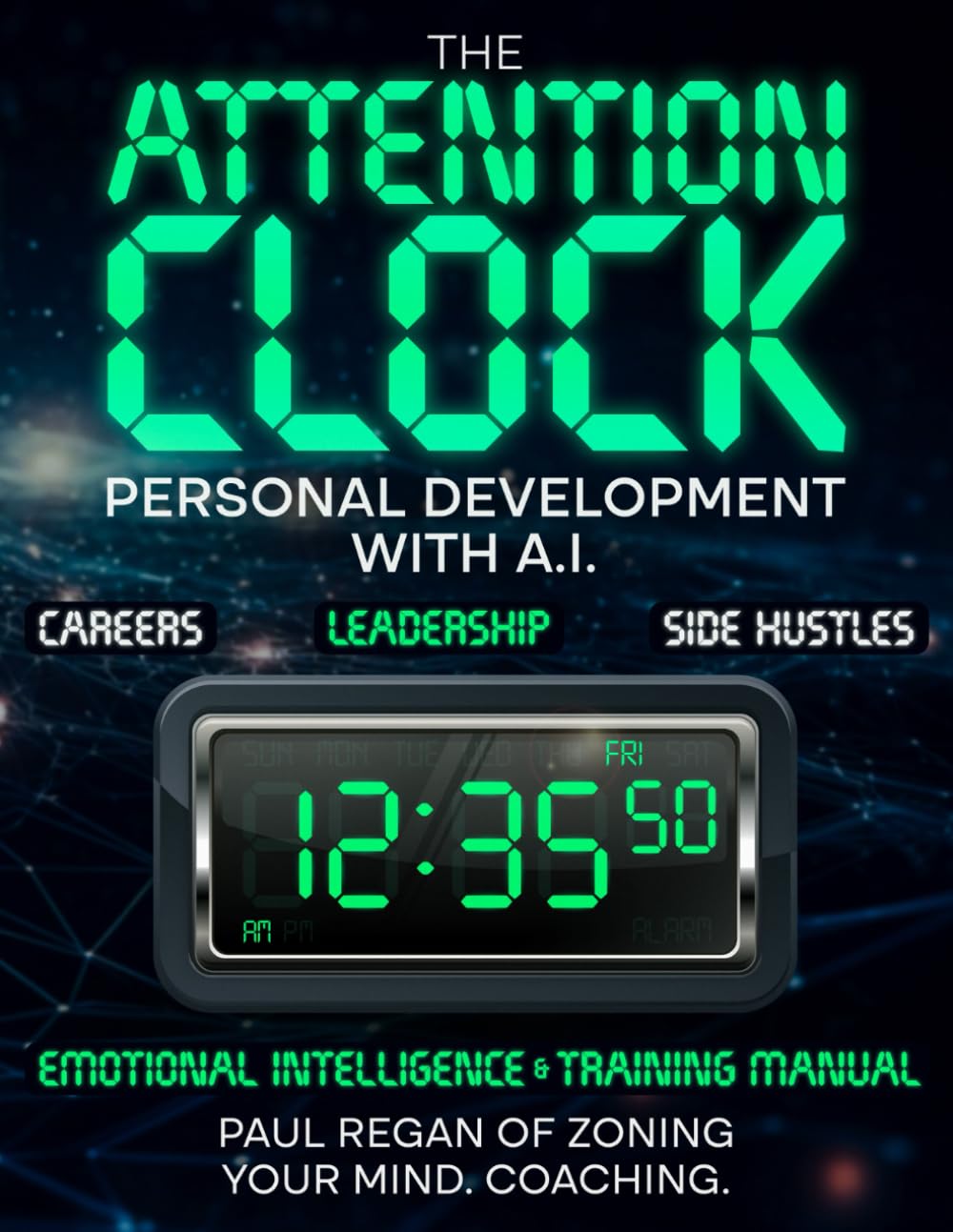 The Attention Clock. Personal Development with A.I. & Emotional Intelligence. Career Advancement. Coaching. Sales. Negotiation.: Personal Growth, ... Business Guide. (For Daily Living.)