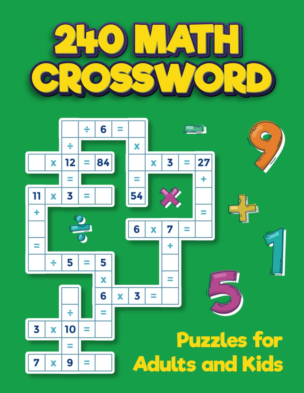 240 Math Crossword Puzzles for Adults and Kids: Challenges With Addition, Subtraction, Multiplication, and Division